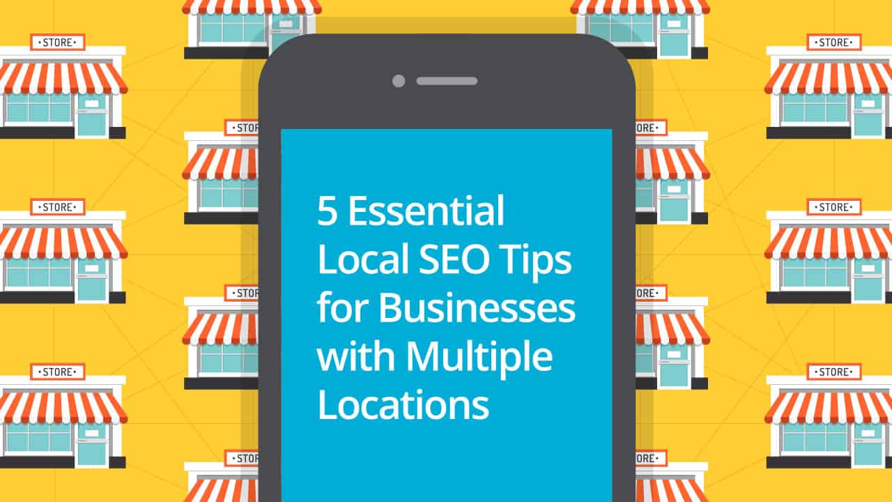 5 Essential Local SEO Tips for Businesses with Multiple Locations