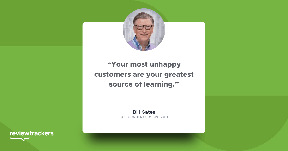 “Your most unhappy customers are your greatest source of learning.” 