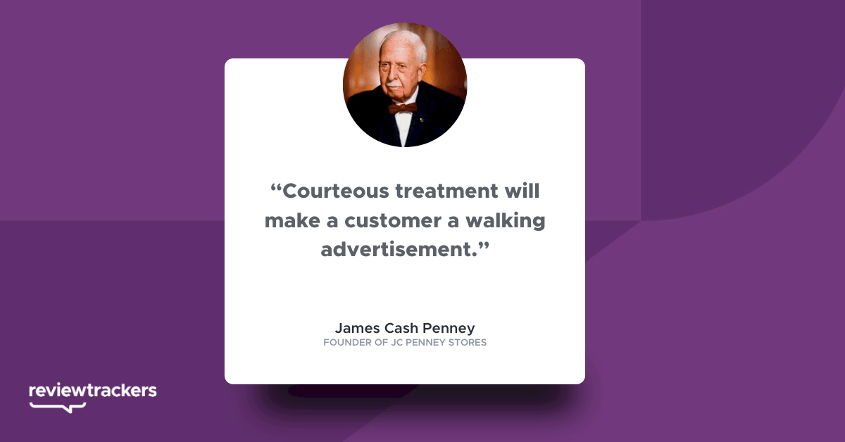 Courteous treatment will make a customer a walking advertisement