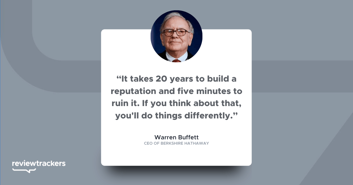 “It takes 20 years to build a reputation and five minutes to ruin it. If you think about that, you'll do things differently.” 