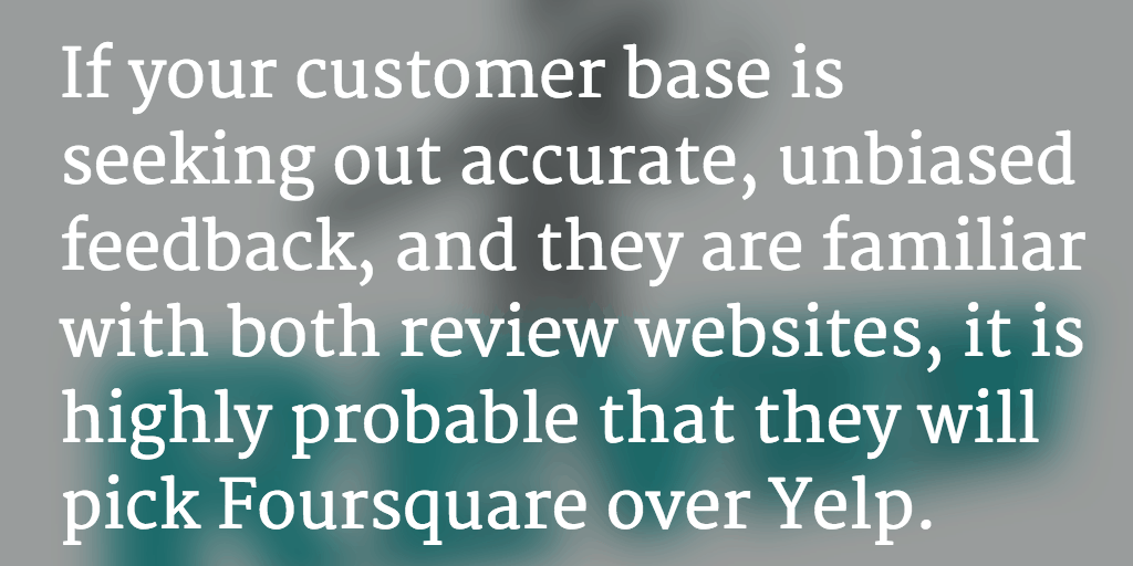 What Do Your Customers Want: More Yelp or More Foursquare?