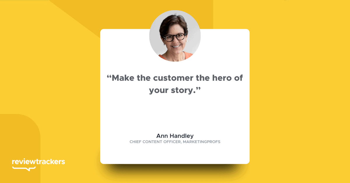 “Make the customer the hero of your story.” 